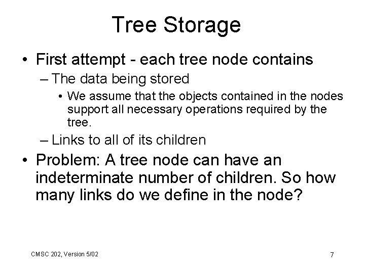 Tree Storage • First attempt - each tree node contains – The data being