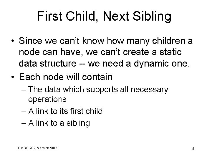 First Child, Next Sibling • Since we can’t know how many children a node