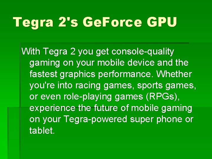 Tegra 2's Ge. Force GPU With Tegra 2 you get console-quality gaming on your