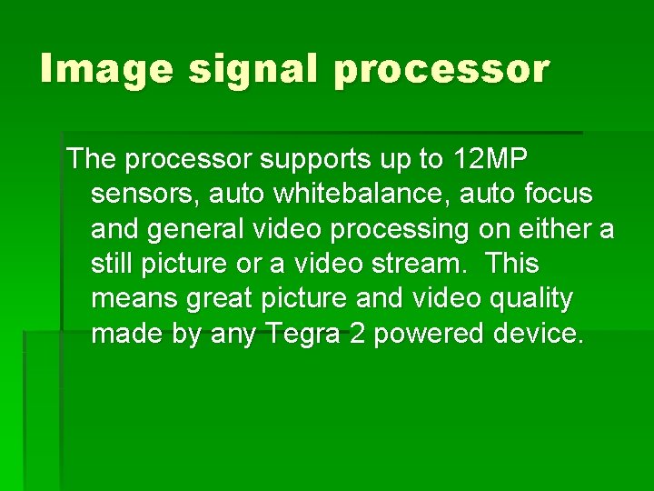 Image signal processor The processor supports up to 12 MP sensors, auto whitebalance, auto