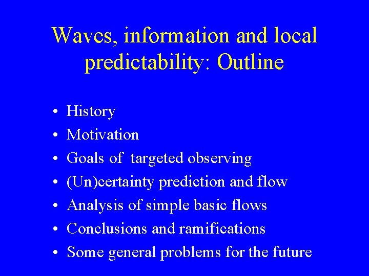 Waves, information and local predictability: Outline • • History Motivation Goals of targeted observing