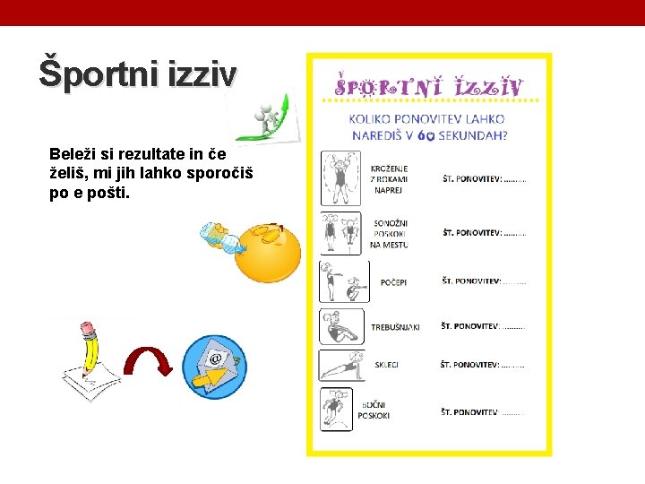 Športni izziv Beleži si rezultate in če želiš, mi jih lahko sporočiš po e