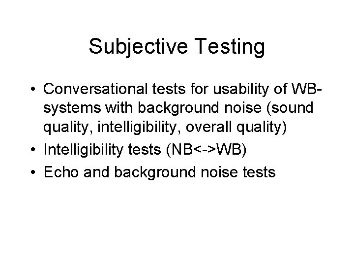 Subjective Testing • Conversational tests for usability of WBsystems with background noise (sound quality,
