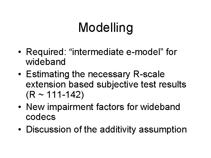 Modelling • Required: “intermediate e-model” for wideband • Estimating the necessary R-scale extension based