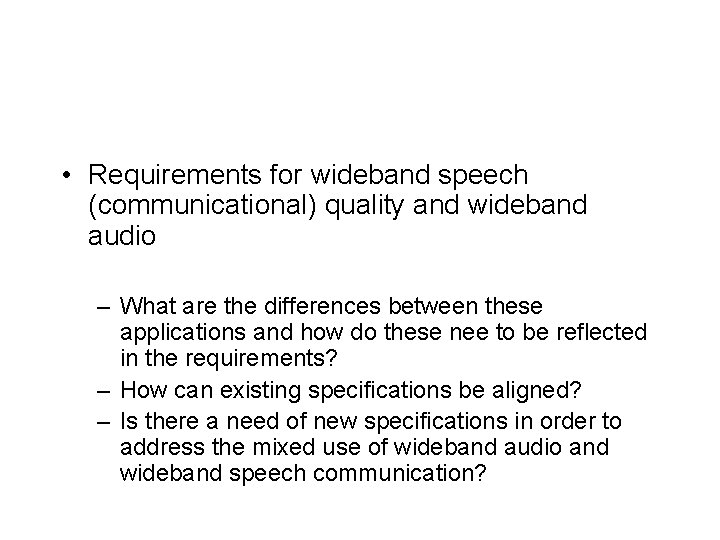  • Requirements for wideband speech (communicational) quality and wideband audio – What are