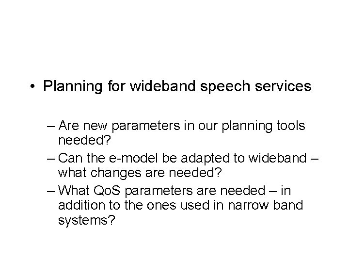  • Planning for wideband speech services – Are new parameters in our planning