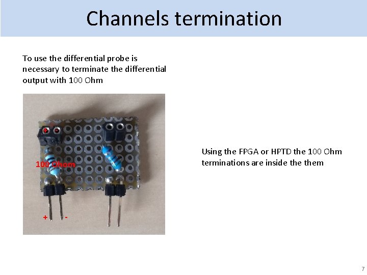 Channels termination To use the differential probe is necessary to terminate the differential output
