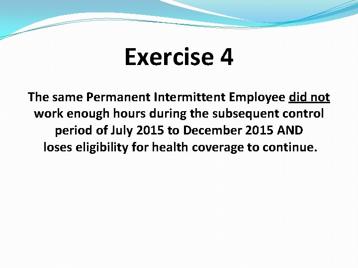 Exercise 4 The same Permanent Intermittent Employee did not work enough hours during the