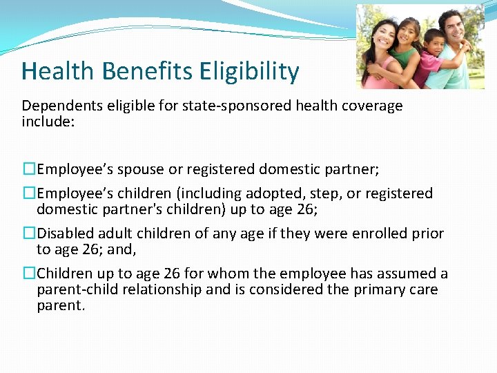 Health Benefits Eligibility Dependents eligible for state-sponsored health coverage include: �Employee’s spouse or registered