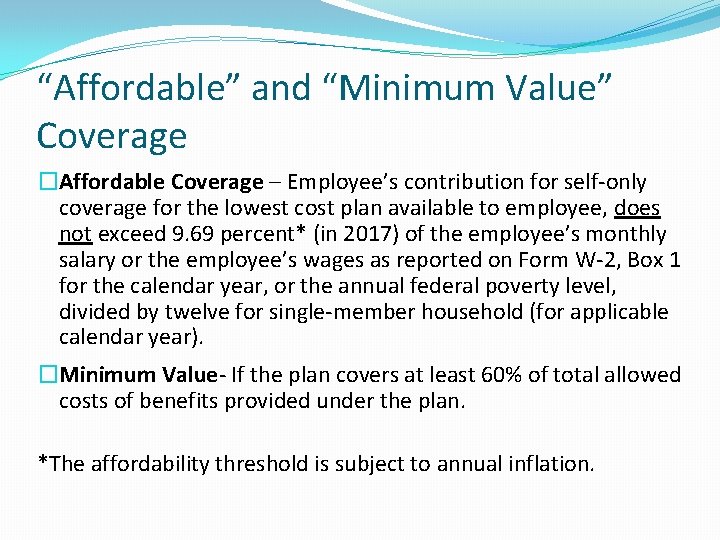 “Affordable” and “Minimum Value” Coverage �Affordable Coverage – Employee’s contribution for self-only coverage for