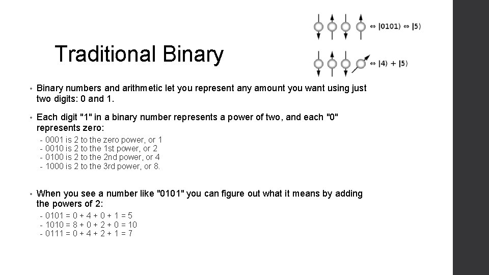 Traditional Binary • Binary numbers and arithmetic let you represent any amount you want