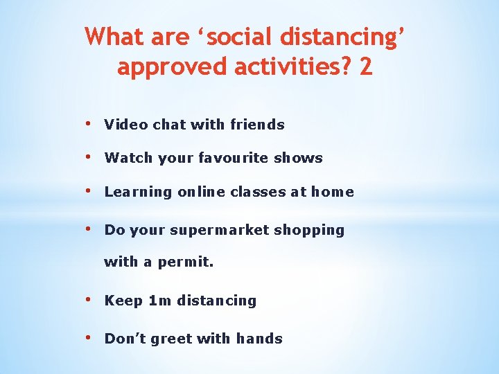 What are ‘social distancing’ approved activities? 2 • Video chat with friends • Watch