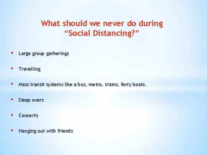 What should we never do during “Social Distancing? ” • Large group gatherings •