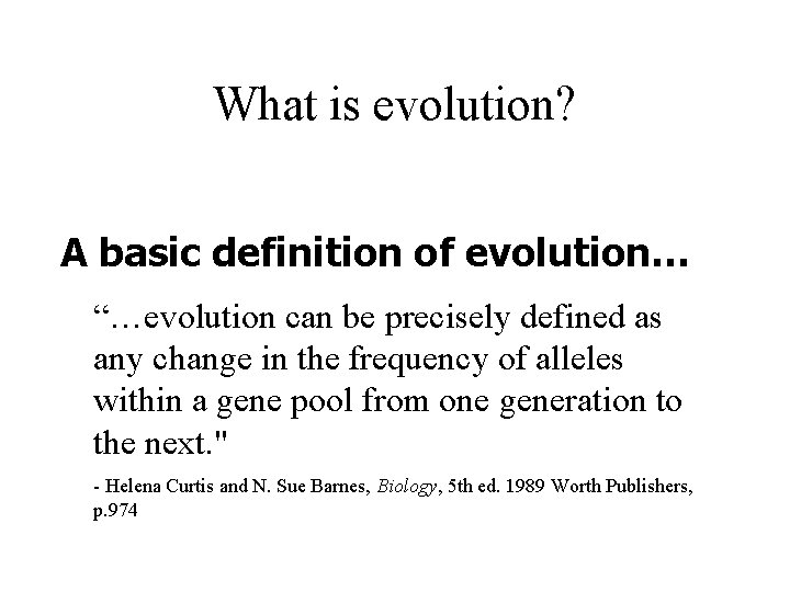 What is evolution? A basic definition of evolution… “…evolution can be precisely defined as