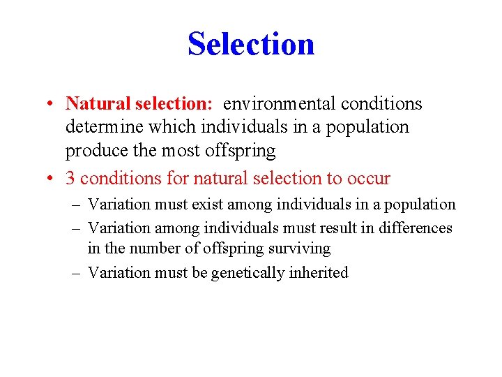 Selection • Natural selection: environmental conditions determine which individuals in a population produce the