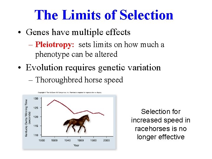 The Limits of Selection • Genes have multiple effects – Pleiotropy: sets limits on