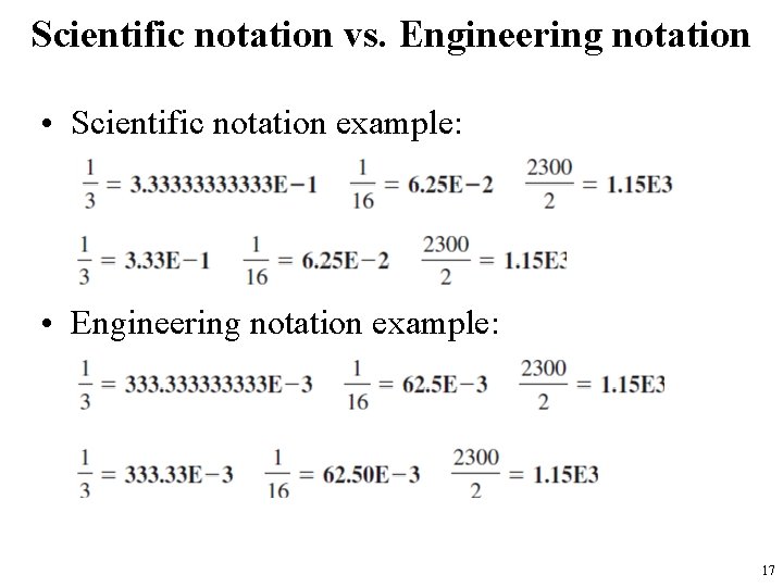 Scientific notation vs. Engineering notation • Scientific notation example: • Engineering notation example: 17