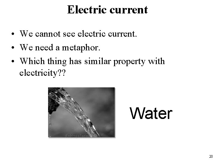 Electric current • We cannot see electric current. • We need a metaphor. •