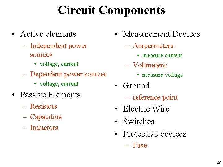 Circuit Components • Active elements – Independent power sources • voltage, current – Dependent