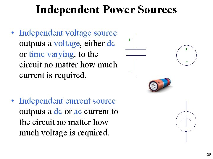 Independent Power Sources • Independent voltage source outputs a voltage, either dc or time