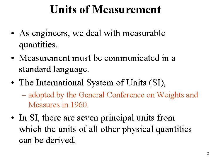 Units of Measurement • As engineers, we deal with measurable quantities. • Measurement must