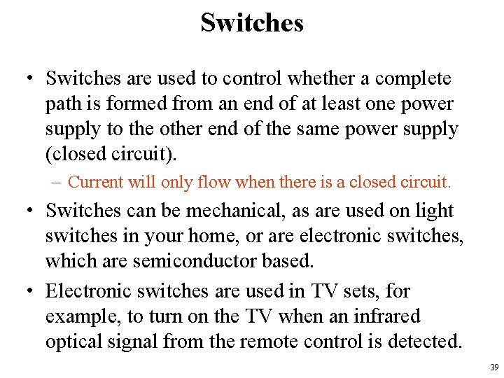 Switches • Switches are used to control whether a complete path is formed from