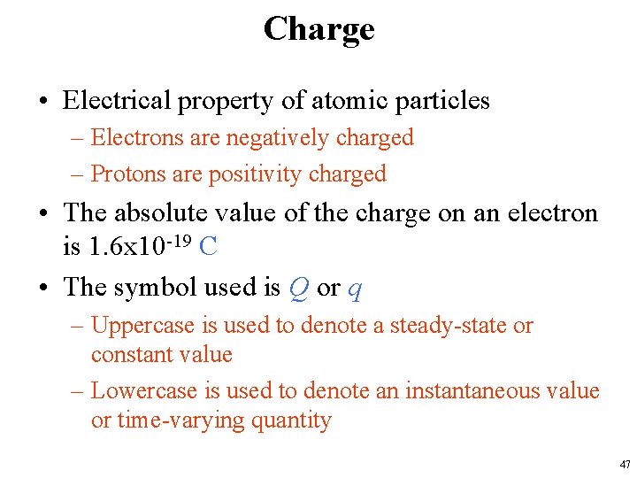 Charge • Electrical property of atomic particles – Electrons are negatively charged – Protons