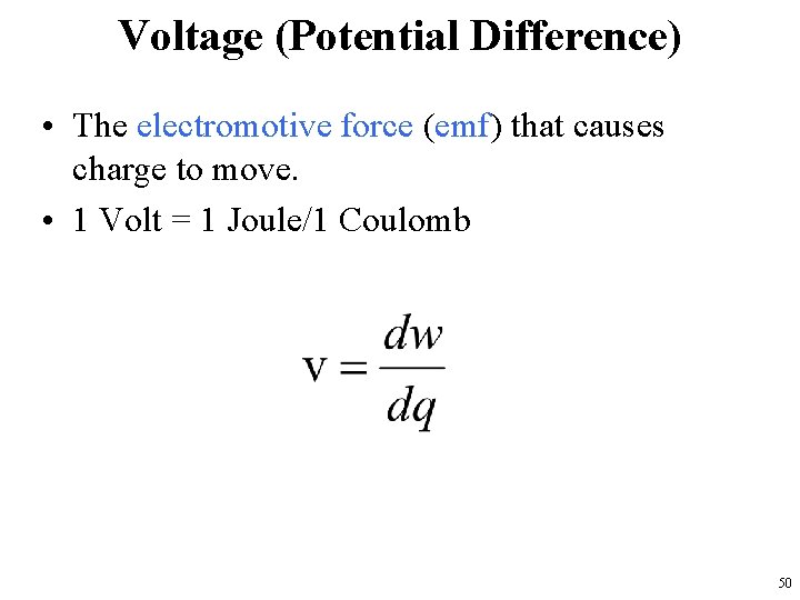 Voltage (Potential Difference) • The electromotive force (emf) that causes charge to move. •