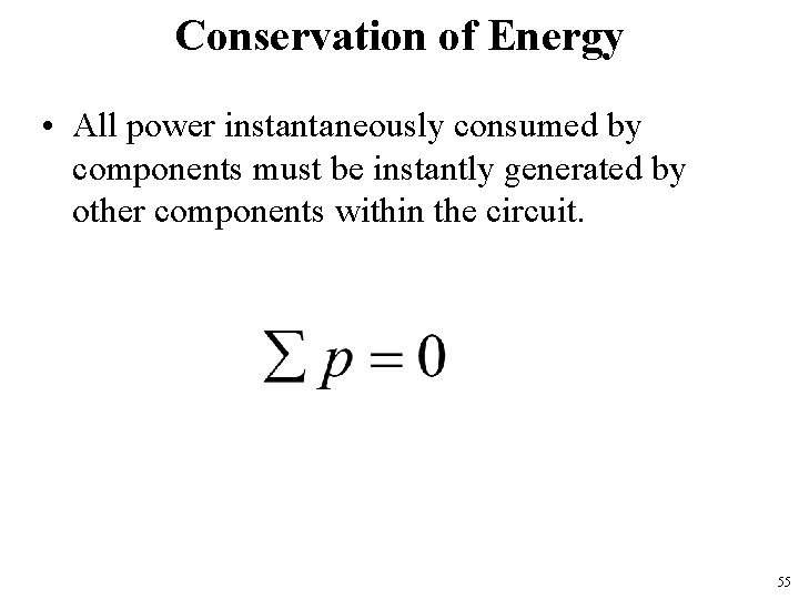 Conservation of Energy • All power instantaneously consumed by components must be instantly generated