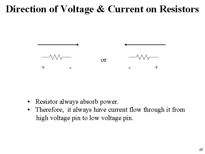 Direction of Voltage & Current on Resistors or + - - + • Resistor