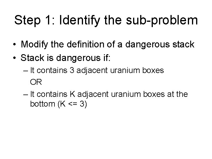 Step 1: Identify the sub-problem • Modify the definition of a dangerous stack •