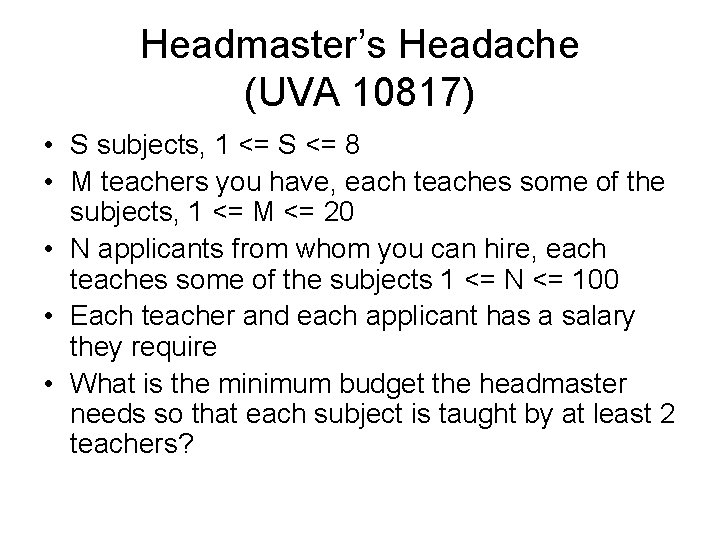 Headmaster’s Headache (UVA 10817) • S subjects, 1 <= S <= 8 • M