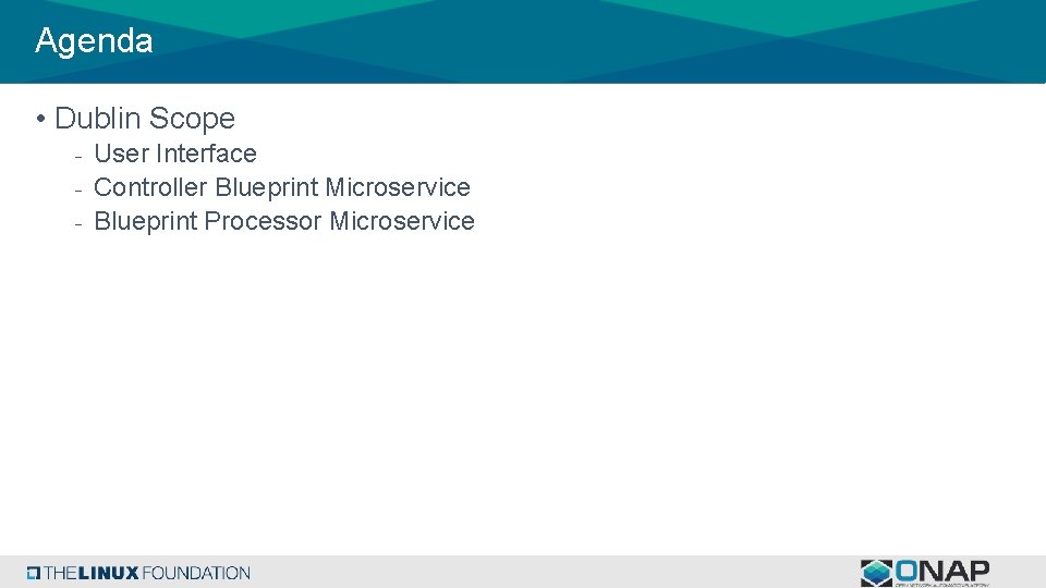 Agenda • Dublin Scope - User Interface - Controller Blueprint Microservice - Blueprint Processor