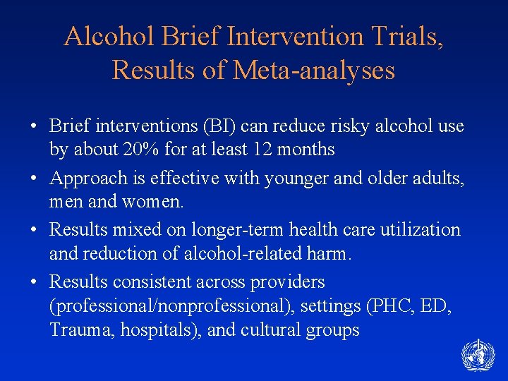 Alcohol Brief Intervention Trials, Results of Meta-analyses • Brief interventions (BI) can reduce risky