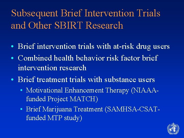 Subsequent Brief Intervention Trials and Other SBIRT Research • Brief intervention trials with at-risk