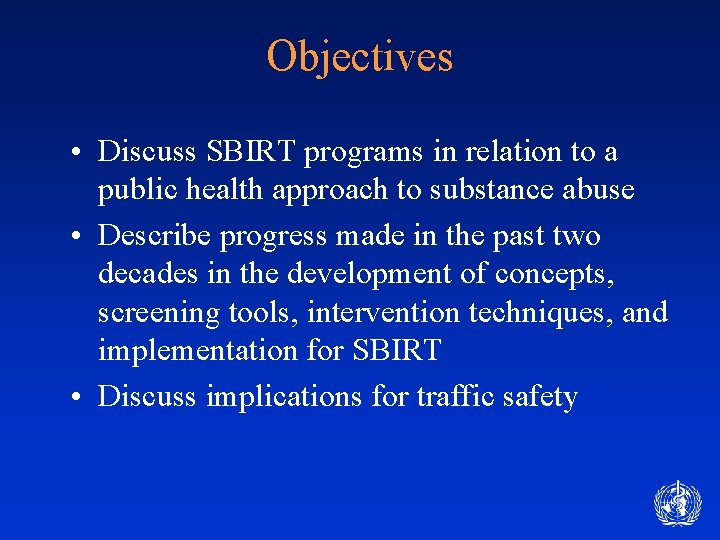 Objectives • Discuss SBIRT programs in relation to a public health approach to substance