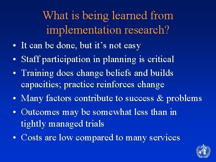 What is being learned from implementation research? • It can be done, but it’s