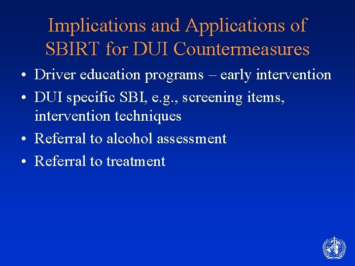 Implications and Applications of SBIRT for DUI Countermeasures • Driver education programs – early