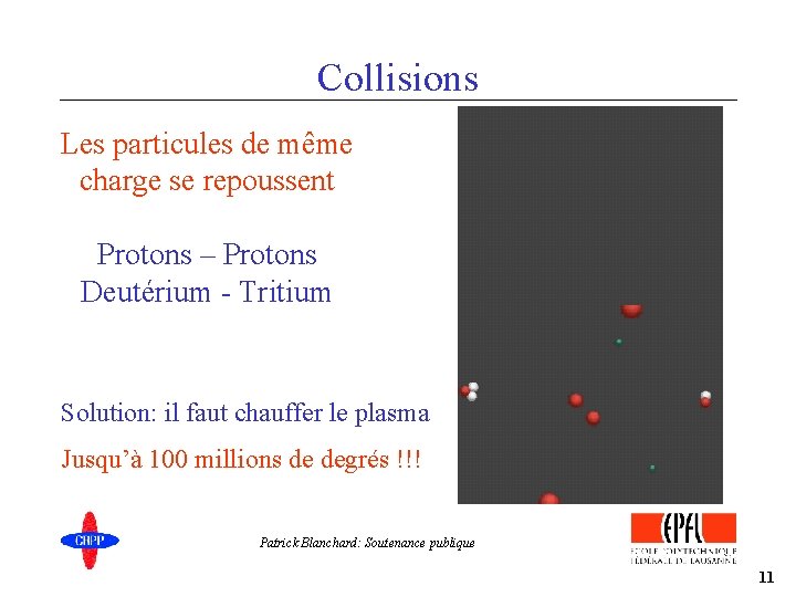 Collisions Les particules de même charge se repoussent Protons – Protons Deutérium - Tritium
