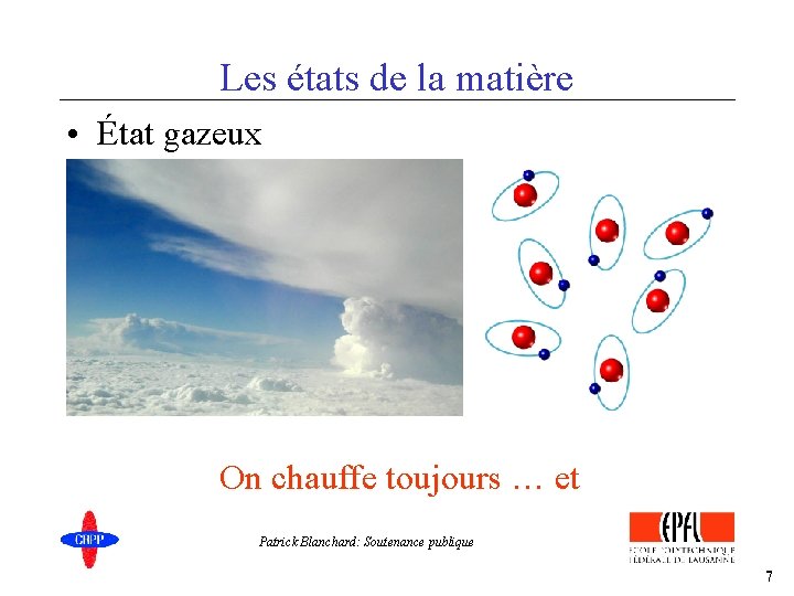 Les états de la matière • État gazeux On chauffe toujours … et Patrick