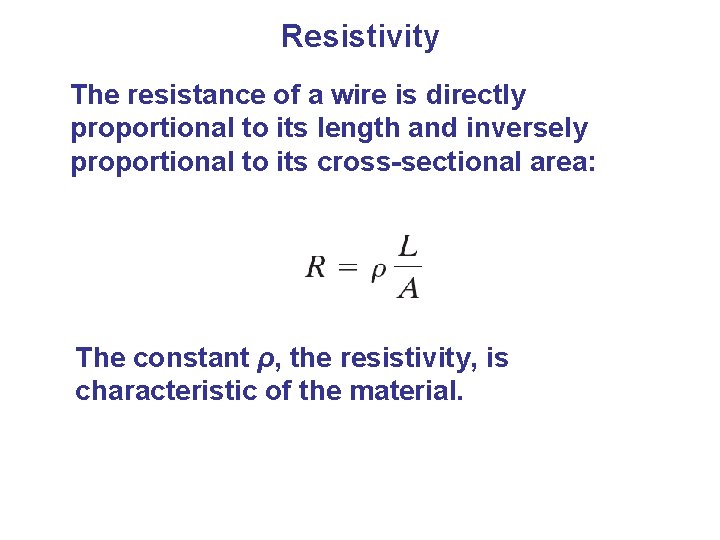 Resistivity The resistance of a wire is directly proportional to its length and inversely