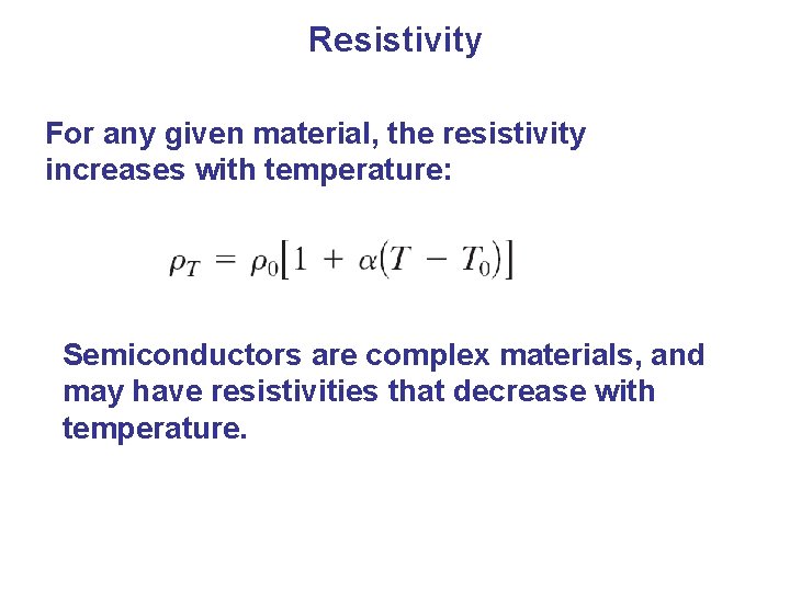Resistivity For any given material, the resistivity increases with temperature: Semiconductors are complex materials,