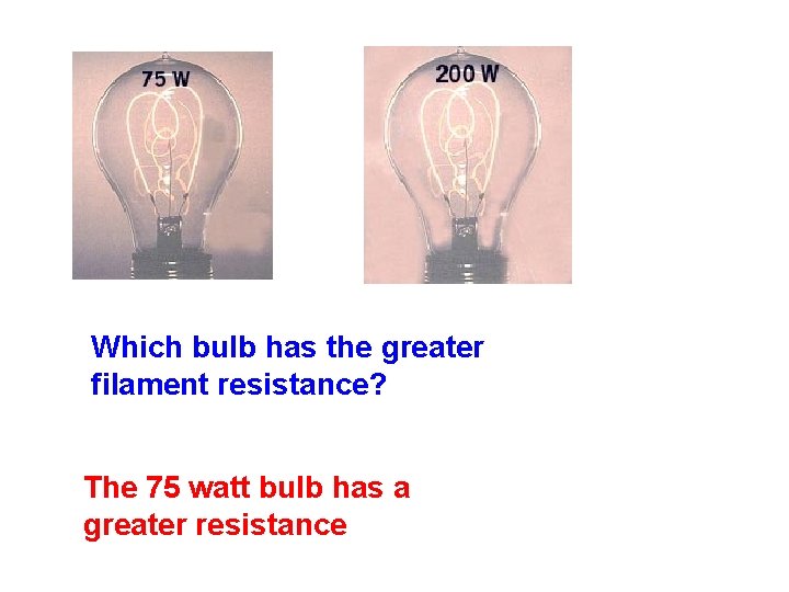 Which bulb has the greater filament resistance? The 75 watt bulb has a greater