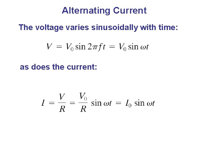 Alternating Current The voltage varies sinusoidally with time: as does the current: 