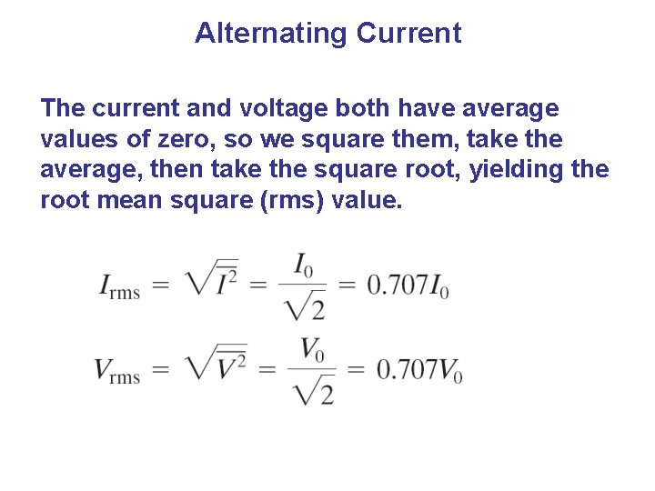 Alternating Current The current and voltage both have average values of zero, so we