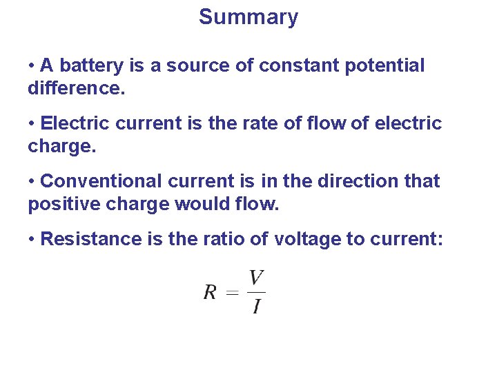 Summary • A battery is a source of constant potential difference. • Electric current