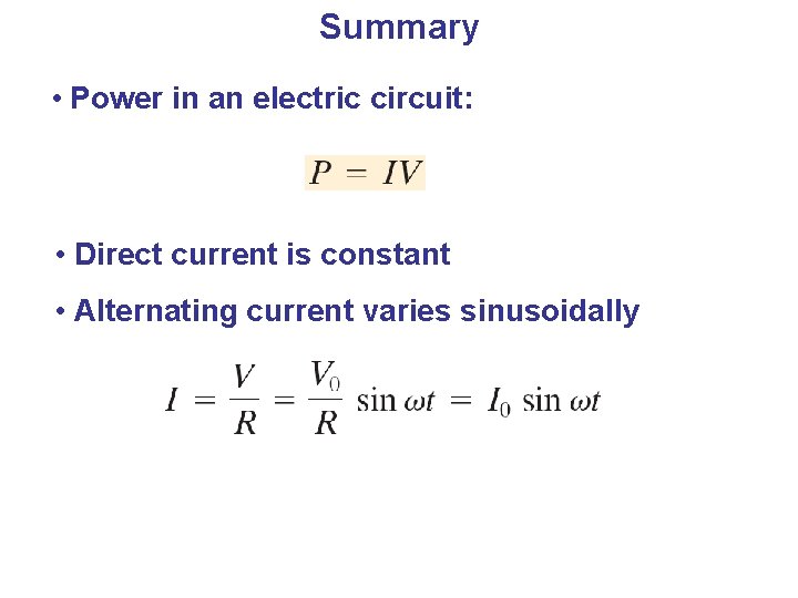 Summary • Power in an electric circuit: • Direct current is constant • Alternating