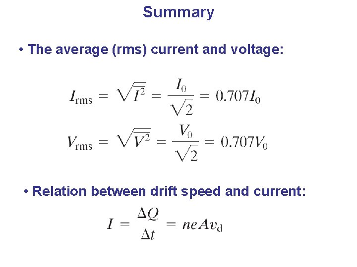 Summary • The average (rms) current and voltage: • Relation between drift speed and