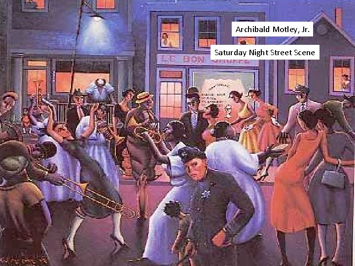 Archibald Motley, Jr. Saturday Night Street Scene 