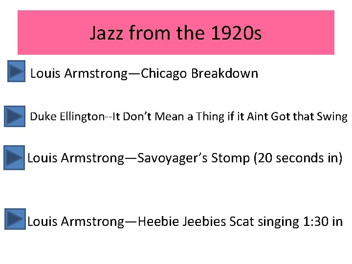 Jazz from the 1920 s Louis Armstrong—Chicago Breakdown Duke Ellington--It Don’t Mean a Thing